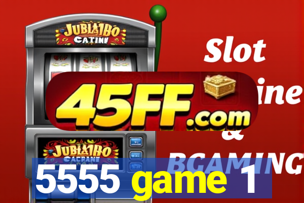 5555 game 1